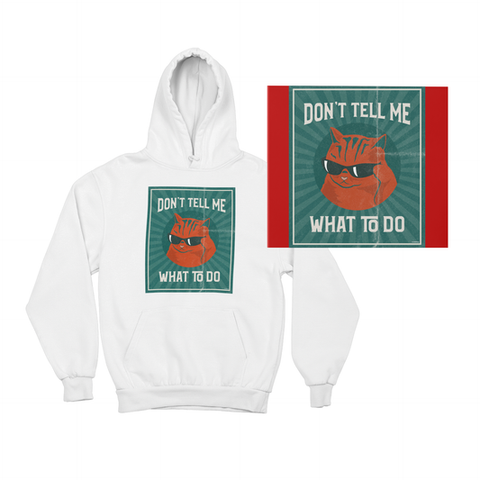Bana Ne Yapacağımı Söyleme - TontikShop Köpek ve Kedi Sahipleri için Kapüşonlu Sweatshirt Serisi - Komik Kedi Köpek Kapüşonlu Sweatshirt