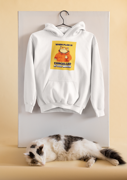 Planlar Son Anda İptal Olduğunda - TontikShop Köpek ve Kedi Sahipleri için Kapüşonlu Sweatshirt Serisi - Komik Kedi Köpek Kapüşonlu Sweatshirt